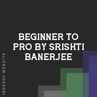 Beginner to Pro by Srishti Banerjee | Indexof