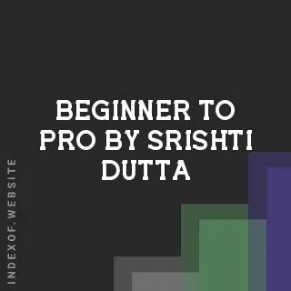 Beginner to Pro by Srishti Dutta | Indexof
