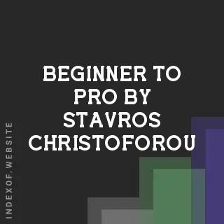 Beginner to Pro by Stavros Christoforou | Indexof
