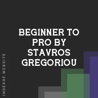 Beginner to Pro by Stavros Gregoriou | Indexof