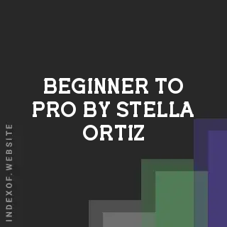 Beginner to Pro by Stella Ortiz | Indexof