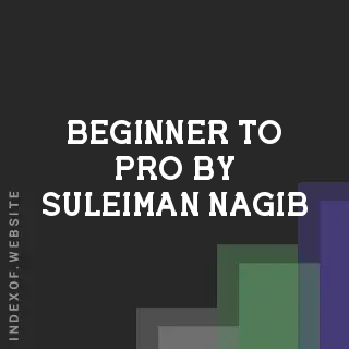 Beginner to Pro by Suleiman Nagib | Indexof