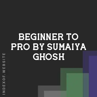 Beginner to Pro by Sumaiya Ghosh | Indexof