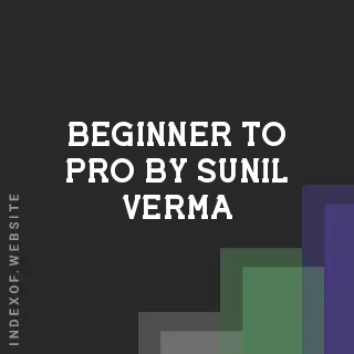 Beginner to Pro by Sunil Verma | Indexof