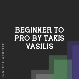 Beginner to Pro by Takis Vasilis | Indexof