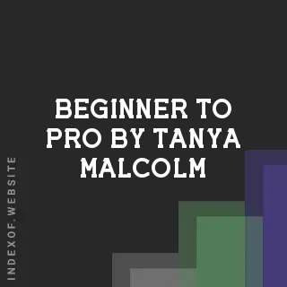 Beginner to Pro by Tanya Malcolm | Indexof