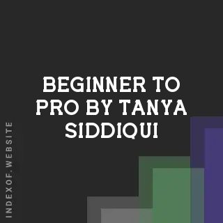 Beginner to Pro by Tanya Siddiqui | Indexof