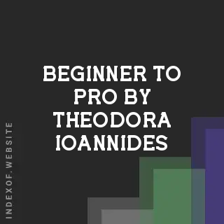 Beginner to Pro by Theodora Ioannides | Indexof
