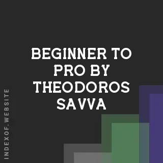 Beginner to Pro by Theodoros Savva | Indexof