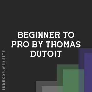 Beginner to Pro by Thomas Dutoit | Indexof