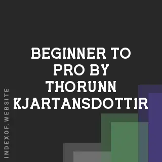 Beginner to Pro by Thorunn Kjartansdottir | Indexof