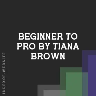 Beginner to Pro by Tiana Brown | Indexof