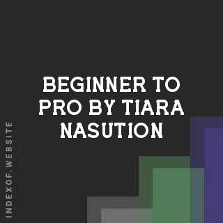 Beginner to Pro by Tiara Nasution | Indexof