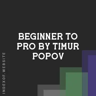 Beginner to Pro by Timur Popov | Indexof