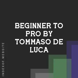 Beginner to Pro by Tommaso De Luca | Indexof