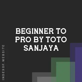 Beginner to Pro by Toto Sanjaya | Indexof