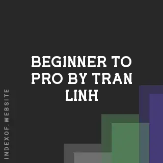 Beginner to Pro by Tran Linh | Indexof