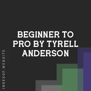 Beginner to Pro by Tyrell Anderson | Indexof