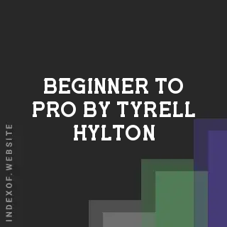 Beginner to Pro by Tyrell Hylton | Indexof
