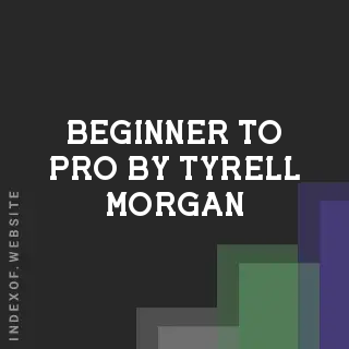 Beginner to Pro by Tyrell Morgan | Indexof