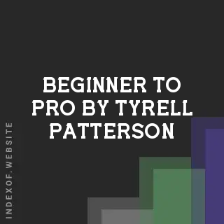 Beginner to Pro by Tyrell Patterson | Indexof