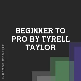Beginner to Pro by Tyrell Taylor | Indexof