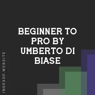 Beginner to Pro by Umberto Di Biase | Indexof