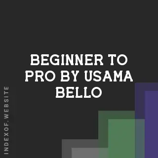 Beginner to Pro by Usama Bello | Indexof