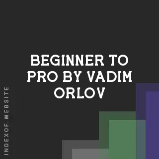 Beginner to Pro by Vadim Orlov | Indexof