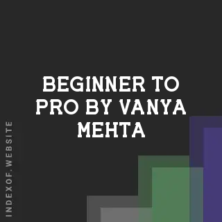 Beginner to Pro by Vanya Mehta | Indexof