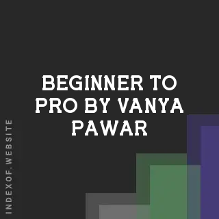Beginner to Pro by Vanya Pawar | Indexof