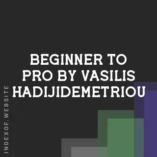 Beginner to Pro by Vasilis Hadijidemetriou | Indexof
