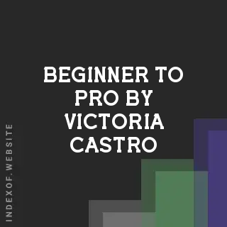 Beginner to Pro by Victoria Castro | Indexof