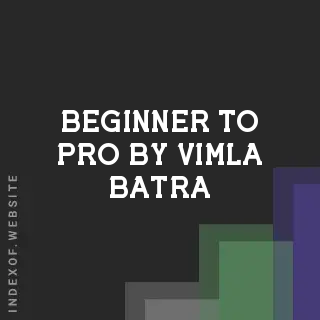 Beginner to Pro by Vimla Batra | Indexof
