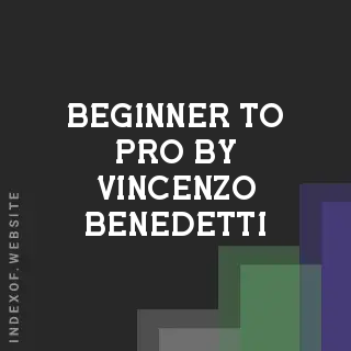 Beginner to Pro by Vincenzo Benedetti | Indexof