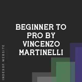 Beginner to Pro by Vincenzo Martinelli | Indexof