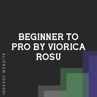 Beginner to Pro by Viorica Rosu | Indexof