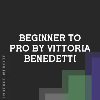 Beginner to Pro by Vittoria Benedetti | Indexof