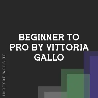 Beginner to Pro by Vittoria Gallo | Indexof
