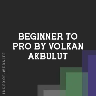 Beginner to Pro by Volkan Akbulut | Indexof