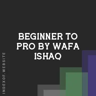Beginner to Pro by Wafa Ishaq | Indexof