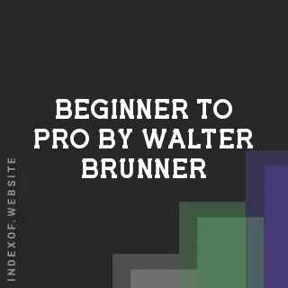 Beginner to Pro by Walter Brunner | Indexof