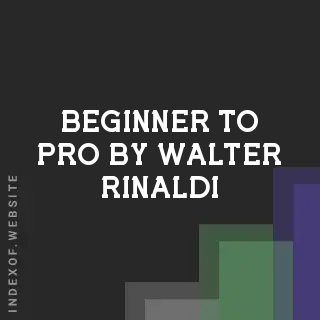 Beginner to Pro by Walter Rinaldi | Indexof