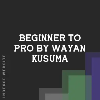 Beginner to Pro by Wayan Kusuma | Indexof