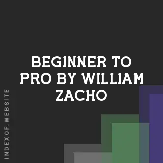 Beginner to Pro by William Zacho | Indexof