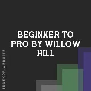 Beginner to Pro by Willow Hill | Indexof