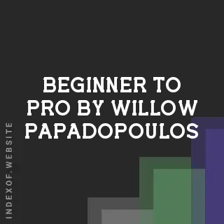 Beginner to Pro by Willow Papadopoulos | Indexof