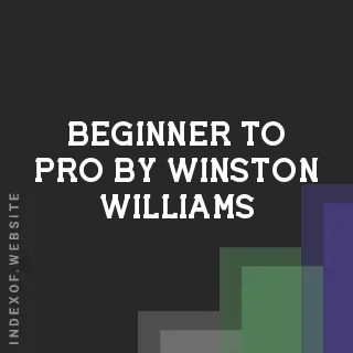 Beginner to Pro by Winston Williams | Indexof