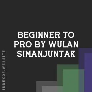 Beginner to Pro by Wulan Simanjuntak | Indexof