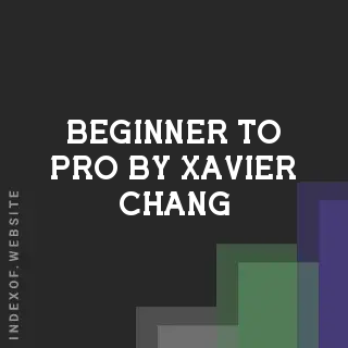 Beginner to Pro by Xavier Chang | Indexof